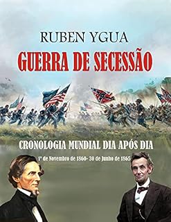 Livro GUERRA DE SECESSÃO : E o mundo, do 1º de novembro de 1860 ao 30 de Junho de 1865
