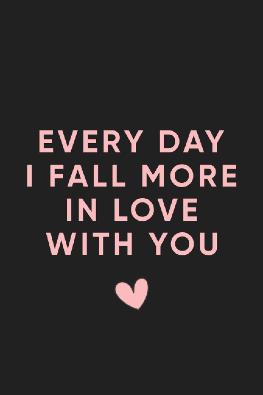 I Fall In Love With You More Everyday Everyday I Fall More In Love With You: Funny & Romantic Valentine's Day /  Anniversary Notebook Gift - Amazing Blank Lined Journal - Valentines Gifts  ... ( Unique Alternative To A Greeting Card ): Studio, Lovify:  9798595971188: Amazon.com: Books