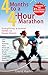 Four Months to a Four-Hour Marathon: Everything a Runner Needs to Know About Gear, Diet, Training, Pace, Mind-set, Burnout, Shoes, Fluids, Schedules, Goals, & Race Day, Revised