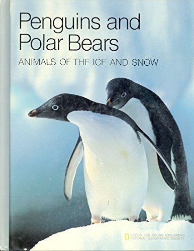 Penguins and Polar Bears Animals of the Ice and Snow: Animals of the Ice and Snow (Books for Young Explorers)