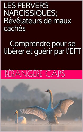 LES PERVERS NARCISSIQUES; Révélateurs de maux cachés: Comprendre pour se libérer et guérir par by Bérangère CAPS