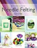 Beginner's Guide to Needle Felting by Susanna Wallis