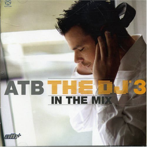 Atb - Atb The Dj In The Mix 3 By Atb - Zortam Music