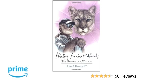 Healing Ancient Wounds The Renegade S Wisdom John F Barnes Pt
