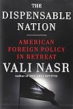 The Dispensable Nation: American Foreign Policy in Retreat