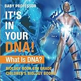 It's In Your DNA! What Is DNA? - Biology Book 6th Grade | Children's Biology Books by Baby Professor