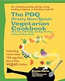 The PDQ (Pretty Darn Quick) Vegetarian Cookbook: 240 Healthy and Easy No-Prep Recipes for Busy Cooks by Donna Klein