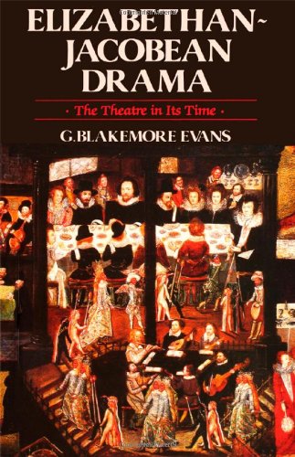 Elizabethan Jacobean Drama: The Theatre in Its Time