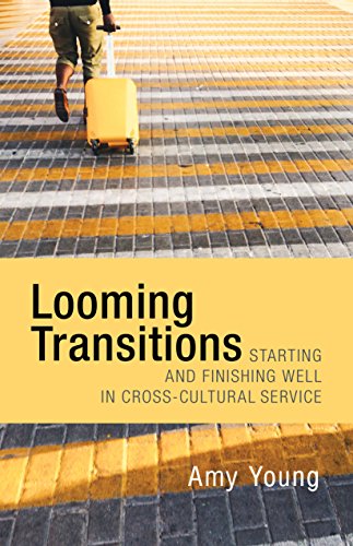 Looming Transitions: Starting and Finishing Well in Cross-Cultural Service by Amy Young