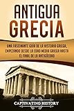 Antigua Grecia: Una Fascinante Guía de La Historia Griega, empezando desde la Edad Media Griega has by Captivating History