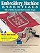 Embroidery Machine Essentials: How to Stabilize, Hoop and Stitch Decorative Designs by Twigg Jeanine