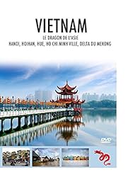 Vietnam : Le Dragon De L'asie (Hanoi, Hoihan, Hue, Ho Chi Minh Ville, Delta Du Mekong)
