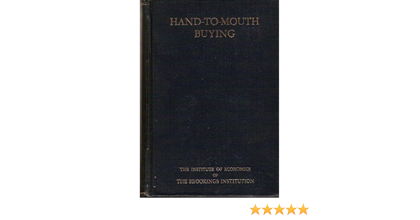 Hand To Mouth Buying A Study In The Organization Planning And Stabilization Of Trade Lyon Leverett Samuel Amazon Com Books