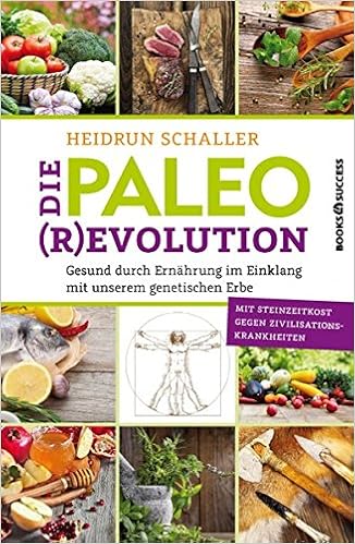 Die Paleo-Revolution: Gesund durch Ernährung im Einklang mit unserem genetischen Erbe - Heidrun Schaller