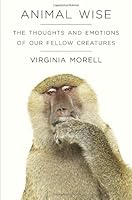 Animal Wise: The Thoughts and Emotions of Our Fellow Creatures