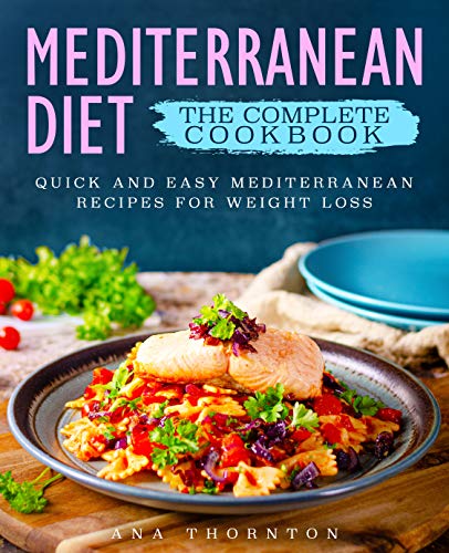 Mediterranean Diet The Complete Cookbook: Quick And Easy Mediterranean Recipes For Weight Loss (Medi - //medicalbooks.filipinodoctors.org
