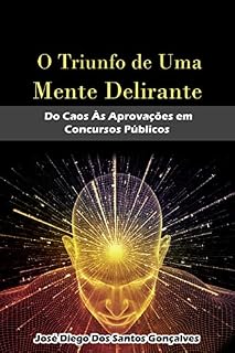 Livro O Triunfo de Uma Mente Delirante: Do caos às aprovações em concursos públicos
