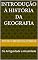 Livro Introdução à História da Geografia : Da Antiguidade a Atualidade
