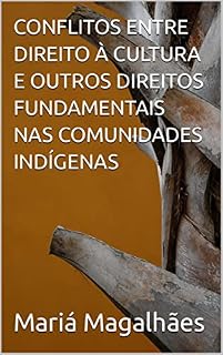 Livro CONFLITOS ENTRE DIREITO À CULTURA E OUTROS DIREITOS FUNDAMENTAIS NAS COMUNIDADES INDÍGENAS