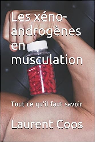 Les xéno-androgènes en musculation: Tout ce qu'il faut savoir, by Laurent Coos Les xéno-androgènes en musculation: Tout ce qu'il faut savoir, by Laurent Coos