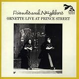 Friends And Neighbors: Ornette Live At Prince Street