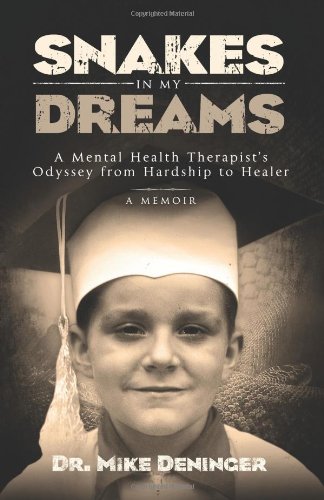 Snakes in My Dreams: A Mental Health Therapist's Odyssey from Hardship to Healer by Mike Deninger