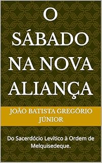 Livro O Sábado na Nova Aliança: Do Sacerdócio Levítico à Ordem de Melquisedeque.