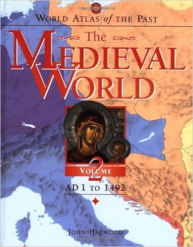 World Atlas of the Past: The Medieval World Volume 2: AD 1 To 1492, by John Haywood