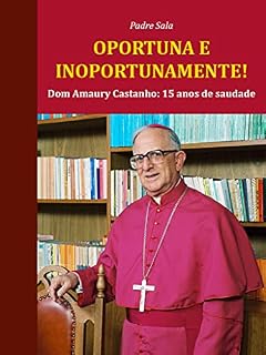 Livro Oportuna e inoportunamente!: Dom Amaury Castanho: 15 anos de saudade