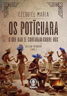 Livro Os Potiguara: O que não te contaram sobre nós. (Coleção Potiguara Livro 1)