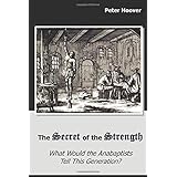 The Secret of the Strength: What Would the Anabaptists Tell This Generation?