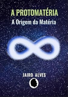 Livro A Protomatéria: A origem da matéria