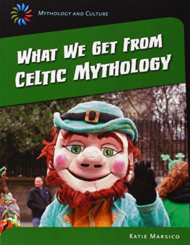 What We Get from Celtic Mythology (Mythology and Culture)