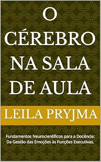 Livro O Cérebro na Sala de Aula: Fundamentos Neurocientíficos para a Docência: Da Gestão das Emoções às Funções Executivas.