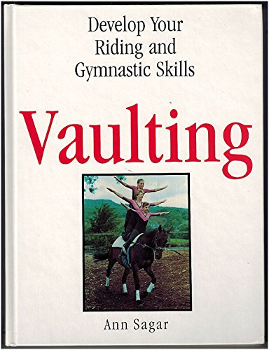 Vaulting: Develop Your Riding and Gymnastic Skills