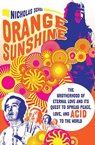 Nicholas SchouOrange Sunshine: The Brotherhood of Eternal Love and Its Quest to Spread Peace, Love, and Acid to the World