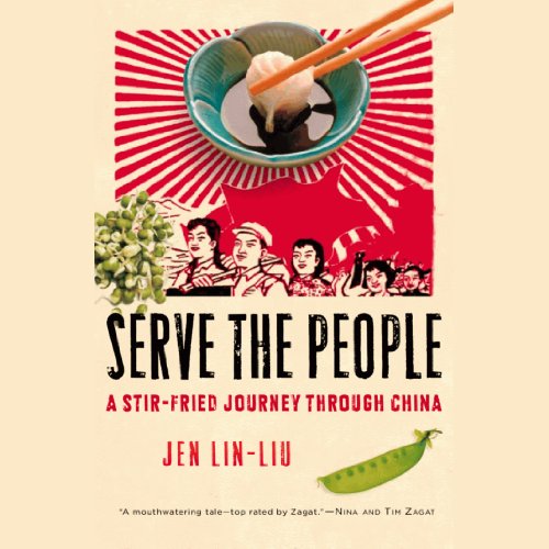 Serve the People: A Stir-Fried Journey Through China by Jen Lin-Liu