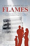 A Dance Amongst The Flames: A Young Foreign-Born Mom's Journey from Terrorist Attack and US Governme by