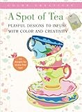 A Spot of Tea: Playful Designs to Infuse with Color and Creativity