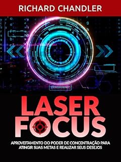 Livro Laser Focus (Traduzido): Aproveitamento do poder de concentração para atingir suas metas e realizar seus desejos