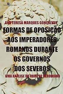Livro Formas de oposição aos imperadores romanos durante os governos dos severos: Uma análise da obra de Herodiano