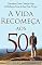 Livro A VIDA RECOMEÇA AOS 50