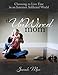 The UnWired Mom - Choosing to Live Free in an Internet Addicted World