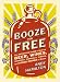 Booze for Free: The Definitive Guide to Making Beer, Wines, Cocktail Bases, Ciders, and Other Dr ink by Andy Hamilton