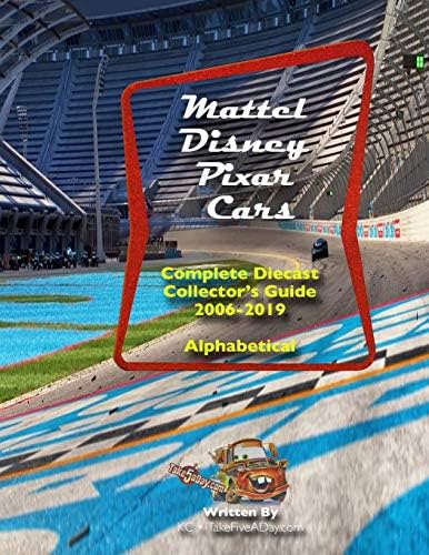 Mattel Disney Pixar CARS: Complete Diecast Collector's Guide 2006 to 2019