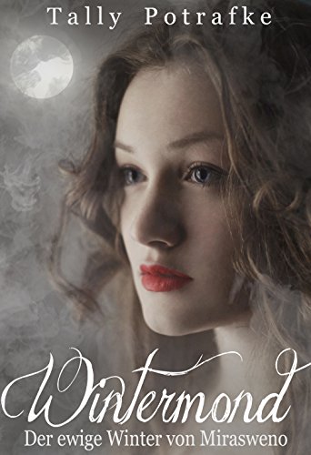 Wintermond: Der ewige Winter von Mirasweno (German Edition)