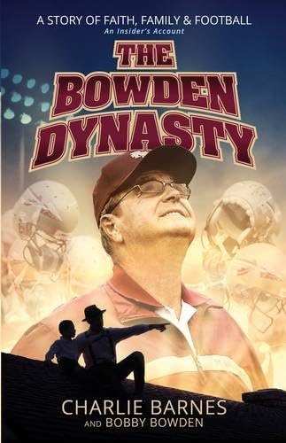 The Bowden Dynasty: A Story of Faith, Family & Football An Insider’s Account Paperback – January 3, 2017