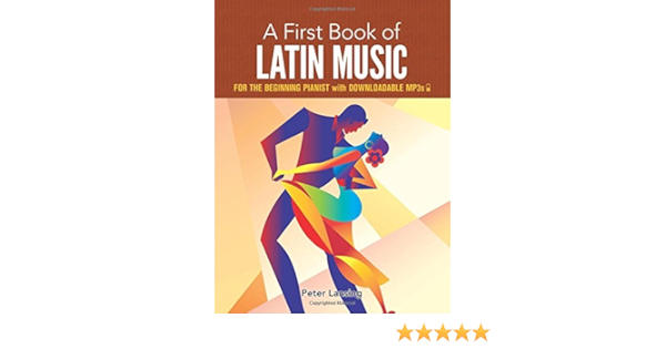 A First Book Of Latin Music For The Beginning Pianist With Downloadable Mp3s Dover Classical Music For Keyboard And Piano Four Hands Lansing Peter 0800759797561 Amazon Com Books