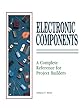 Electronic Components: A Complete Reference for Project Builders