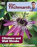 Alan Titchmarsh How to Garden: Climbers and Wall Shrubs by